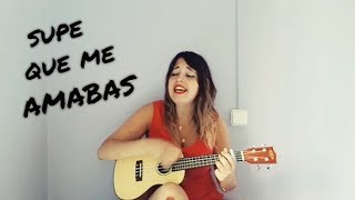 Video thumbnail of "Marcela Gandara - Supe Que Me Amabas (Ukulele Cover)"