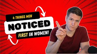 4 Things Men Noticed First in Women