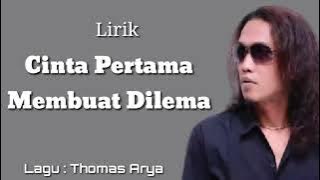 Cinta Pertama Membuat Dilema - Thomas Arya 'Lirik'