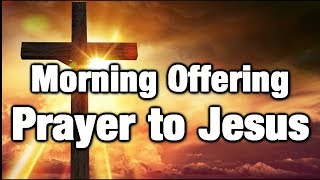 Morning Offering Prayer to Jesus (Fatima prayer)