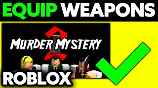 How To Equip Weapons in Murder Mystery 2 (2024) - Step by Step