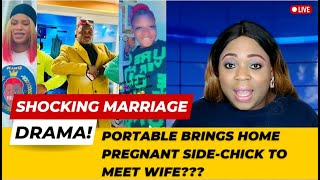 Shocking Marriage Drama - Portable Baeby Brings Home Pregnant Side-Chick to Meet Wife ???