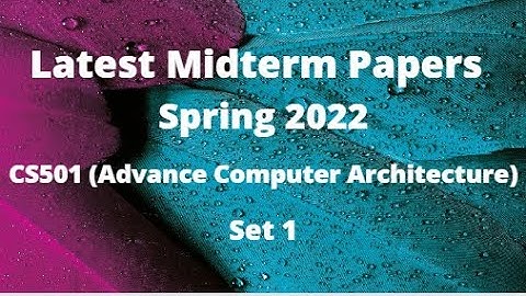 CS501 (Advance Computer Architecture) Midterm Paper Spring 2022 - Set 1-Tips for paper preparation