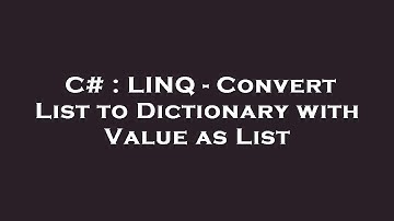C# : LINQ - Convert List to Dictionary with Value as List