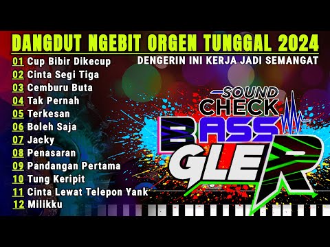 ALBUM DANGDUT ORGEN TUNGGAL VIRAL 2024 - LAGU NGEBIT PILIHAN TERLARIS FULL BASS JEDUG GLER