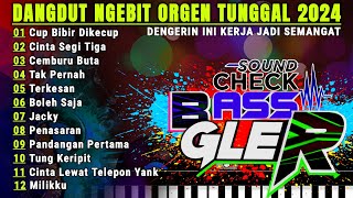 ALBUM DANGDUT ORGEN TUNGGAL VIRAL 2024 - LAGU NGEBIT PILIHAN TERLARIS FULL BASS JEDUG GLER