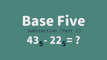 Base Five 04 - Subtraction Part 1