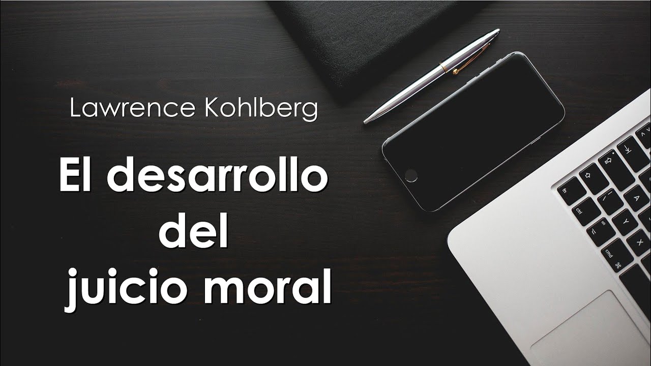 Desarrollo Juicio Moral Lawrence Kohlberg Youtube