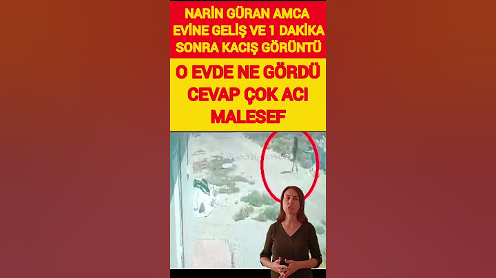 NARİN GÜRAN AMCANIN EVİNE GELİP 1 DAKİKA SONRA KAÇMA AN VE AN GÖRÜNTÜLERİ