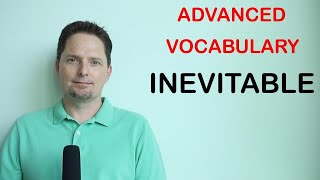 Advanced Vocabulary: INEVITABLE / How to Pronounce INEVITABLE / What does INEVITABLE mean?