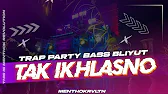 DJ TAK IKHLASNO || TRAP MENGSEDIH X PARTY || MENTHOK REVOLUTION