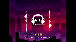 Ay-Zed | ADDICTED TO MUSIC | Part 2 |