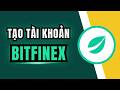Cách Tạo Tài Khoản Bitfinex (Hướng dẫn cho người mới bắt đầu) [1020ĐT]