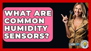 What Are Common Humidity Sensors? - LearnToDIY360.com