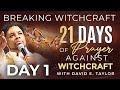 Day 1 - 21 Days of Prayer Against Witchcraft with Apostle David E. Taylor