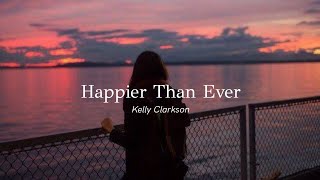 Kelly Clarkson - Happier Than Ever (lyrics)