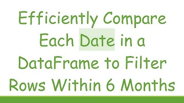 Efficiently Compare Each Date in a DataFrame to Filter Rows Within 6 Months