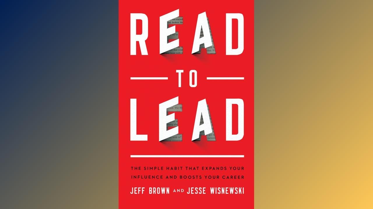 [PODCAST] - Read to Lead A Practical Guide to Becoming a Better Reader and Leader - Jeff Brown