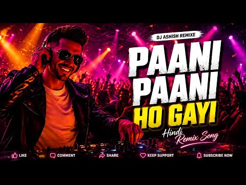PAANI PAANI HO GAYI 💦 l HINDI DJ REMIX SONG l HARD BASS BOOSTED l 2026 VIRAL SONG l DJ ASHISH REMIXE