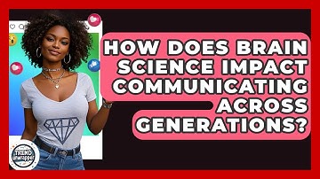 How Does Brain Science Impact Communicating Across Generations? - Trend Unwrapper