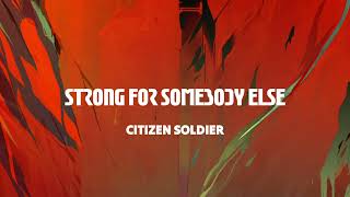 Citizen Soldier - "Strong For Somebody Else"