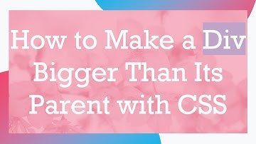 How to Make a Div Bigger Than Its Parent with CSS