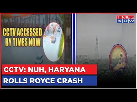 CCTV Visuals Of Nuh Haryana Rolls Royce Accident On Times Now; 2 Dead In Crash | Top News