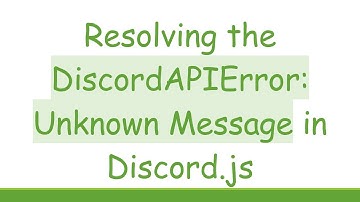 Resolving the DiscordAPIError: Unknown Message in Discord.js
