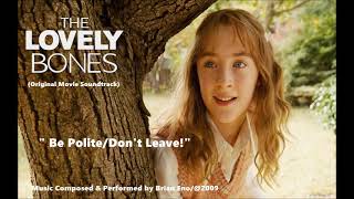 The Lovely Bones: Be Polite/Dont Leave {Original Movie Soundtrack}!
Two very dark and sad tracks taken from the original movie soundtrack The Lovely Bones, in the scene where Susie Salmon leaves this world for the spirit world at the hands of George Harvey!
Music performed by the great Brian Eno!
The Lovely Bones/DreamWorks Pictures/Film4 Productions/WingNut Films/Distributed by Paramount Pictures/ 2009 The Lovely Bones: Be Polite/Dont Leave {Original Movie Soundtrack}!