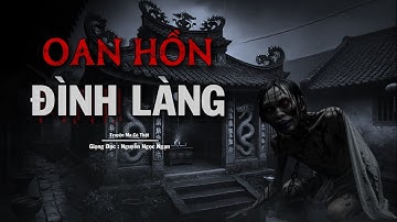 Truyện Ma Nguyễn Ngọc Ngạn | Oan Hồn Đình Làng | Truyen co that 2025