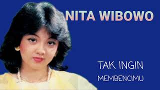 NITA WIBOWO  TAK INGIN MEMBENCIMU