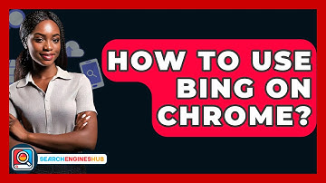 How To Use Bing On Chrome? - SearchEnginesHub.com