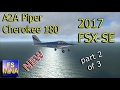 2017 FSX-SE A2A Piper Cherokee 180 pt 2 of 3