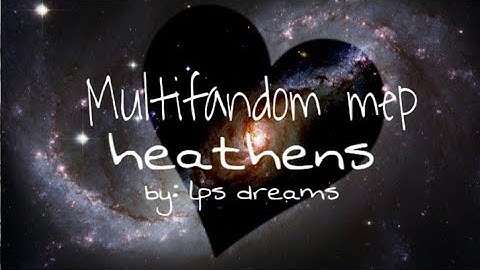 Multifandom MEP: Heathens {by: lps dreams)