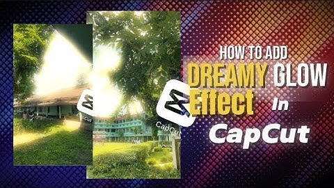 How to add DREAMY GLOW effect in CapCut ? Dreamy Glow effect editing easy tutorial with CapCut 