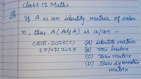 If A is an identity matrix of order n then A(adjA) is a/an .. | cbse class 12 maths solutions