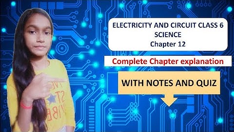 Electricity and circuits | chapter 12 | classs 6 science NCERT solutions |