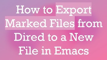 How to Export Marked Files from Dired to a New File in Emacs