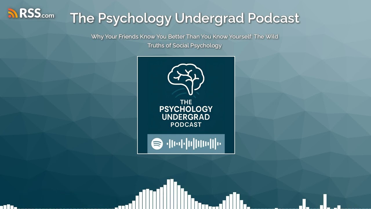 Why Your Friends Know You Better Than You Know Yourself: The Wild Truths of Social Psychology