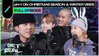 pH-1 on Christmas Season and Winter Vibes | GET REAL S3 Ep. #18