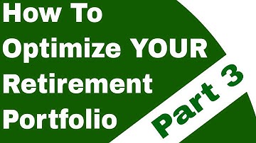How to Optimize YOUR Retirement Portfolio (Part 3)