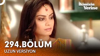 İkimizin Yerine Hint Dizisi 294. Bölüm Uzun Versiyon