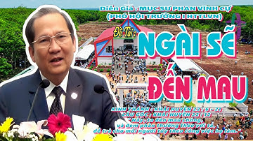 GIẢNG LUẬN :MỤC SƯ PHAN VĨNH CỰ(PHÓ HT I HTTLVN) ĐỀ TÀI : NGÀI SẼ ĐẾN MAU #msphanvinhcu