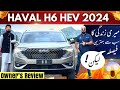 Haval h6 hev 15 hybrid suv 2024 owners review  car mate pk