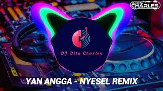 Download Lagu YAN ANGGA Ft. DJ DITA CHARLES - NYESEL REMIX MP3 Download Lagu YAN ANGGA Ft. DJ DITA CHARLES - NYESEL REMIX MP3