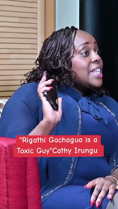 Rigathi Gachagua is toxic. But I won’t share Evidence! Cathy Irungu