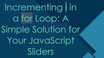 Incrementing i in a for Loop: A Simple Solution for Your JavaScript Sliders