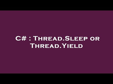 C# : Thread.Sleep or Thread.Yield