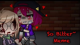 So Bitter Meme// The Music Freaks// Ft: Yandere Milly// ⚠️ Blood Warning ⚠️