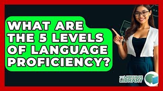 Famous What Are the 5 Levels of Language Proficiency? - The Language Library Profile